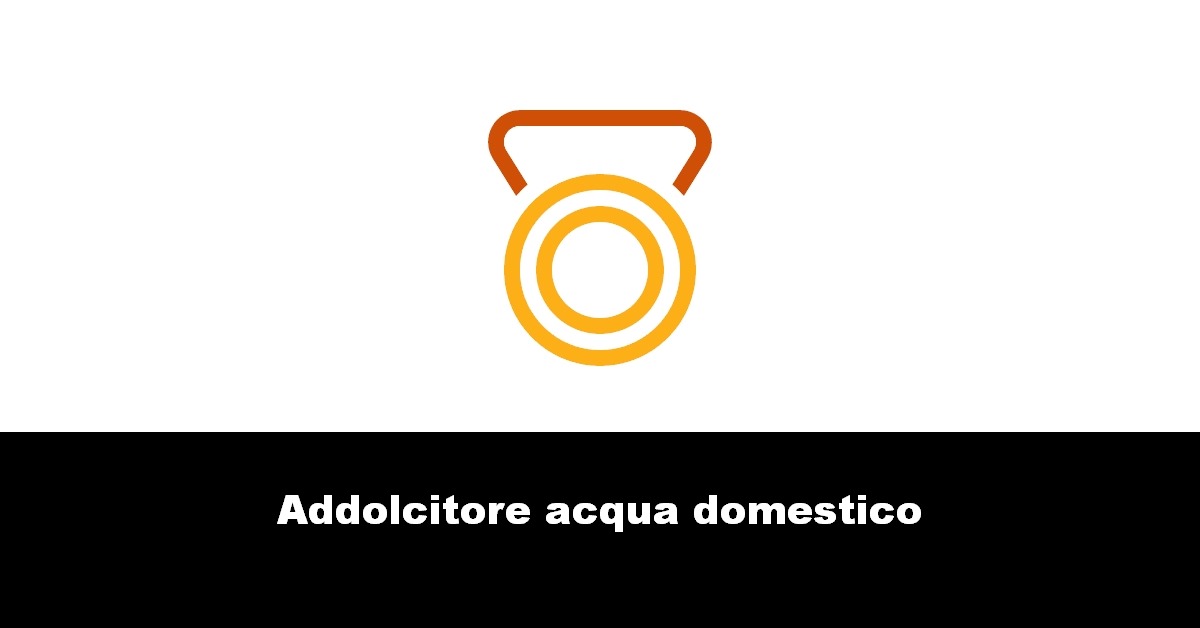 Addolcitore acqua domestico