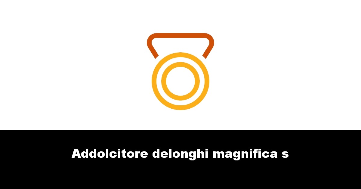 Addolcitore delonghi magnifica s