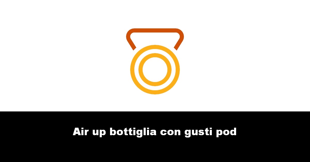 Air up bottiglia con gusti pod