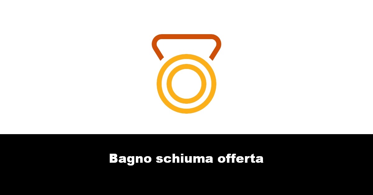 Bagno schiuma offerta