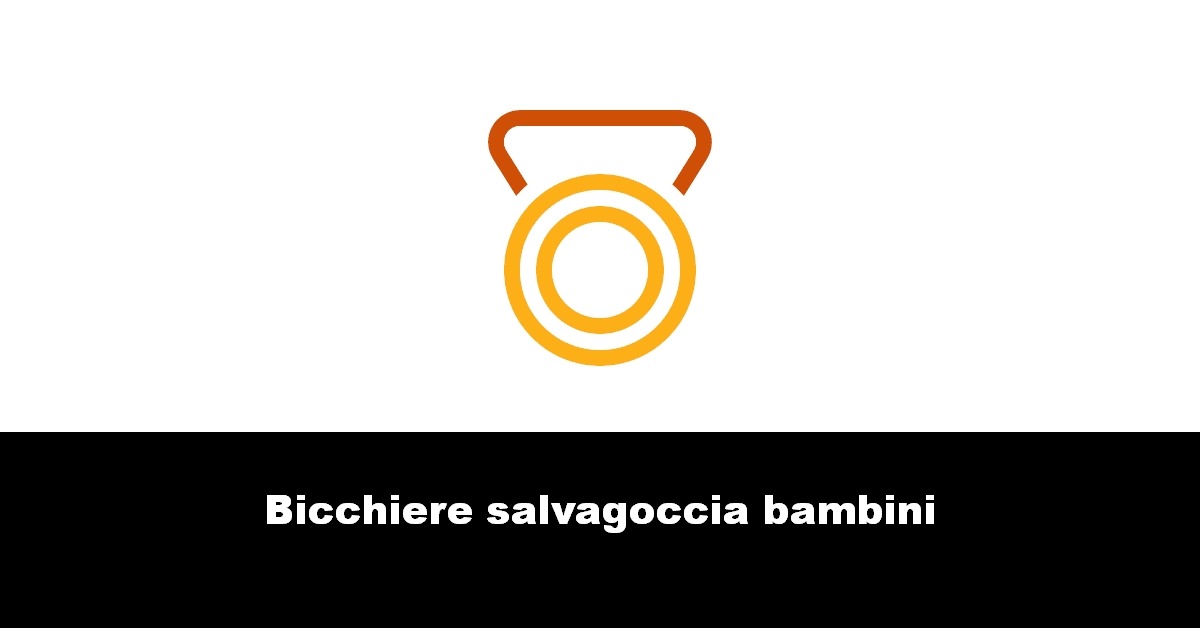 Bicchiere salvagoccia bambini