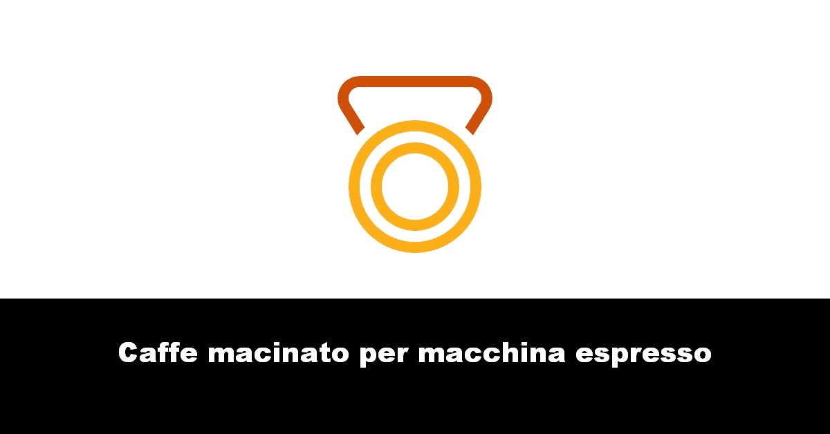 Caffe macinato per macchina espresso