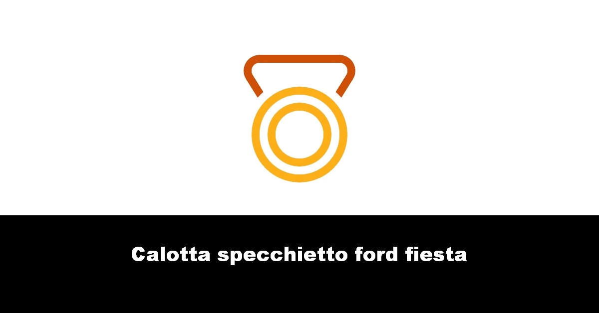 Calotta specchietto ford fiesta