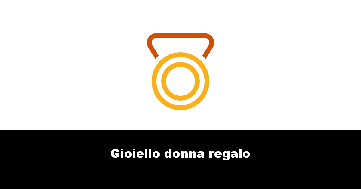 Gioiello donna regalo