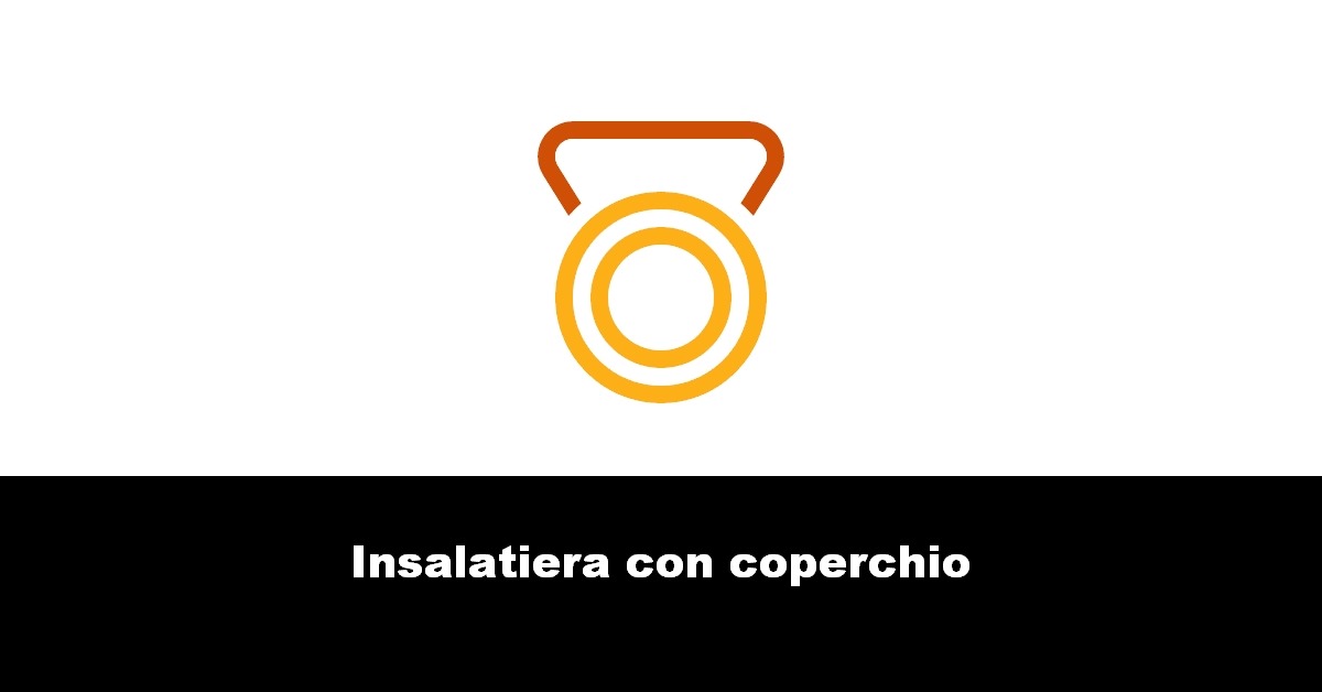 Insalatiera con coperchio