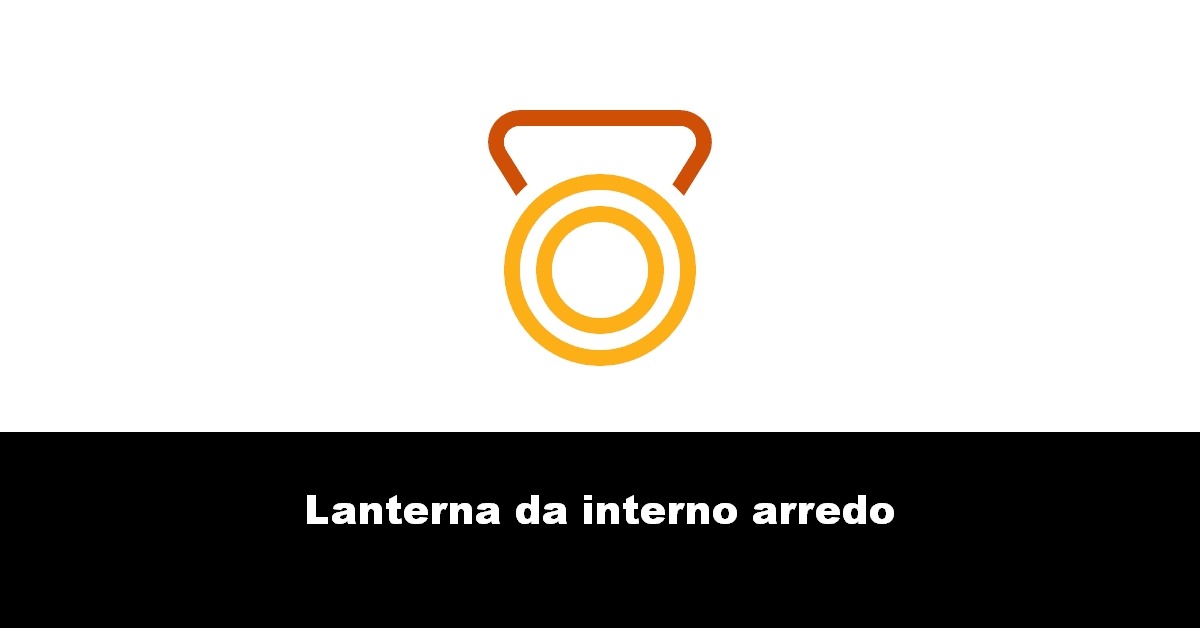 Lanterna da interno arredo