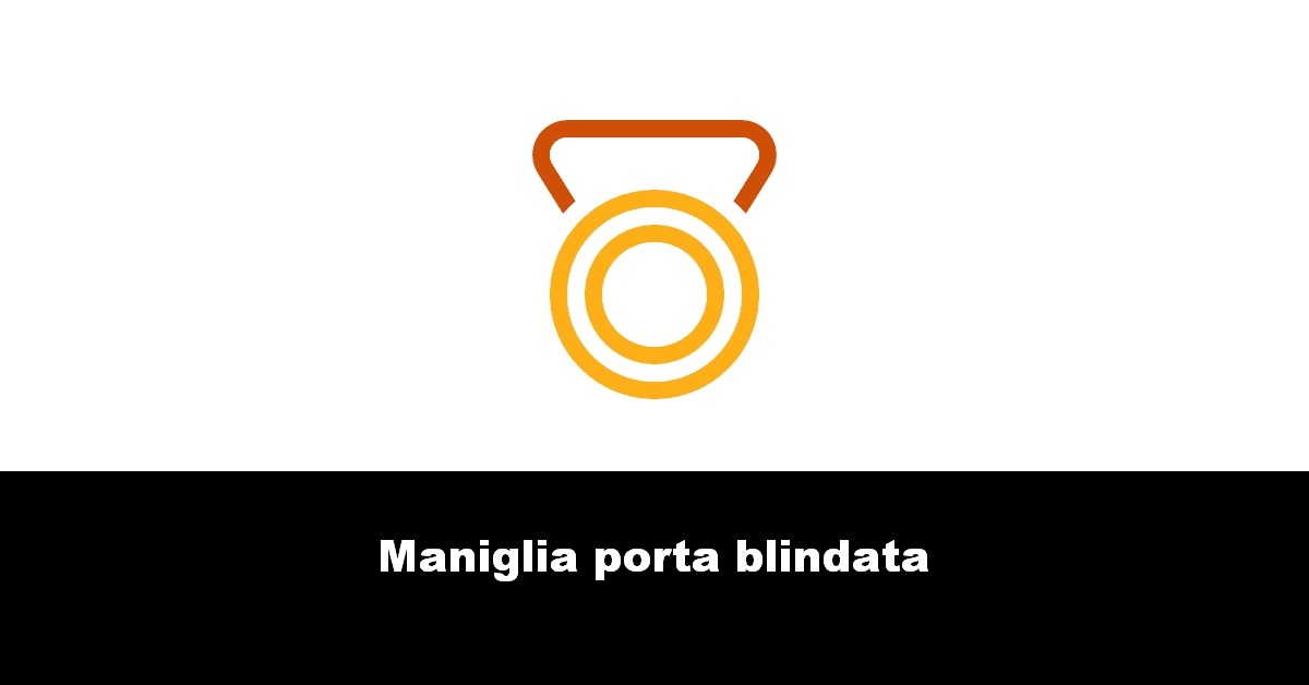 Maniglia porta blindata