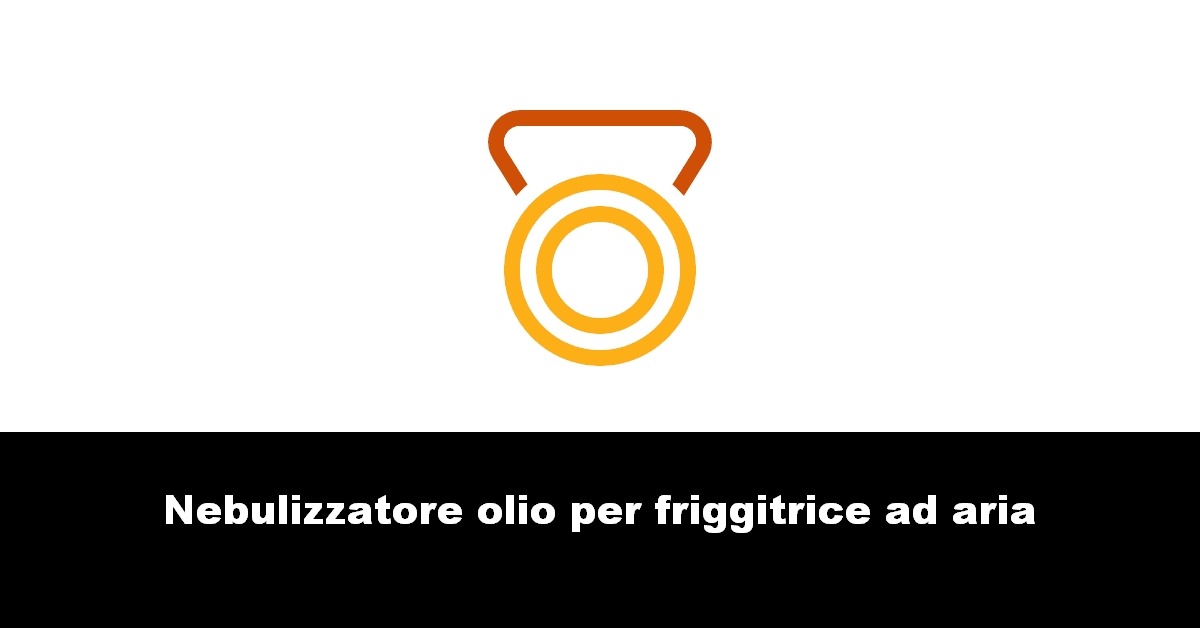 Nebulizzatore olio per friggitrice ad aria