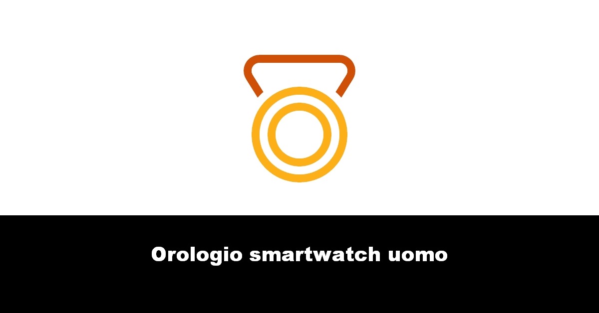 Orologio smartwatch uomo