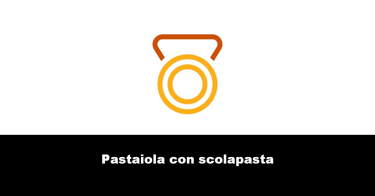 Pastaiola con scolapasta