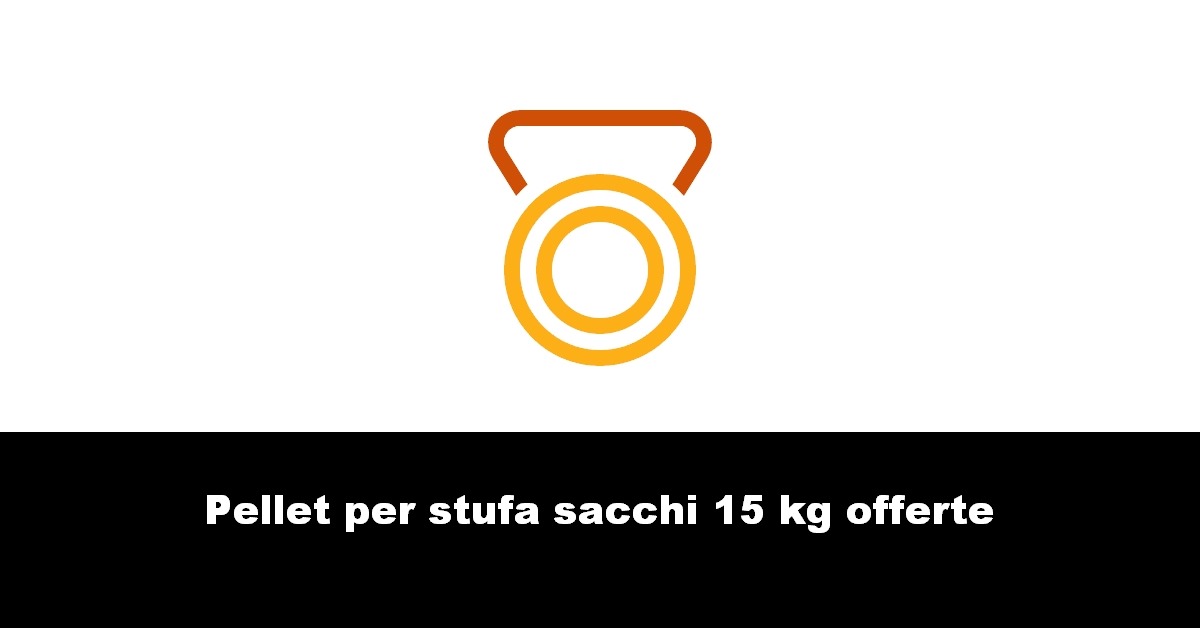 Pellet per stufa sacchi 15 kg offerte