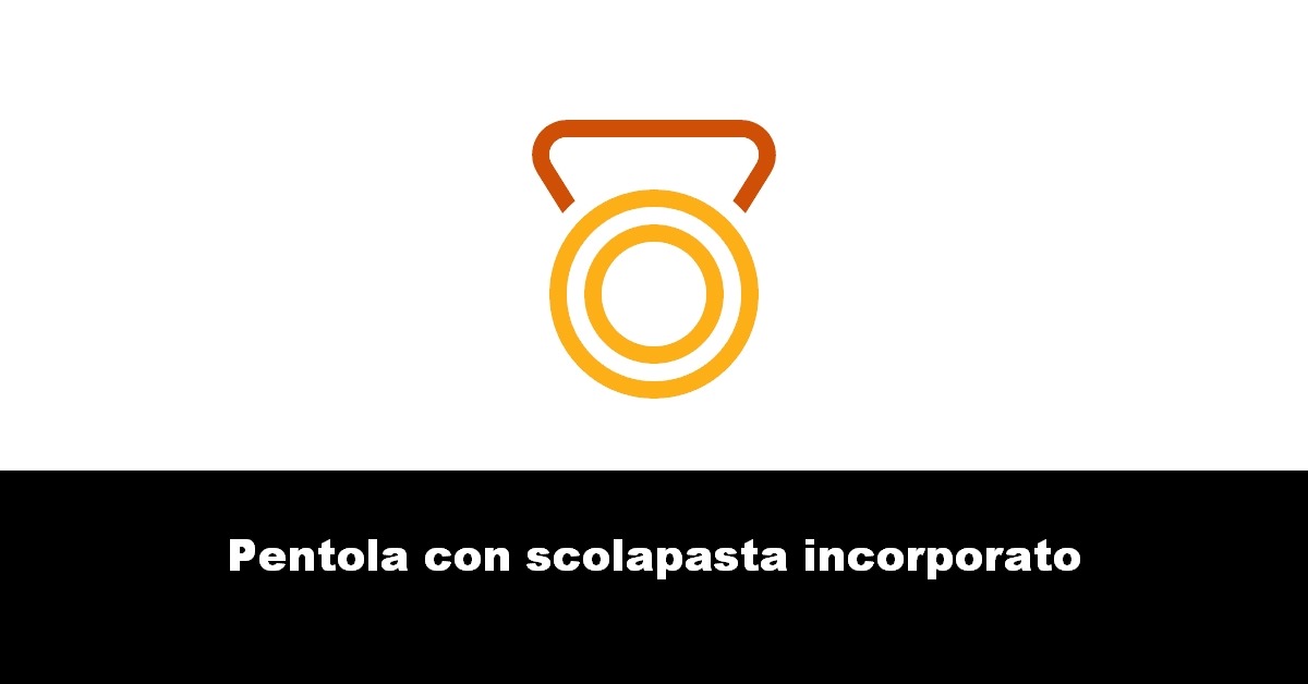 Pentola con scolapasta incorporato