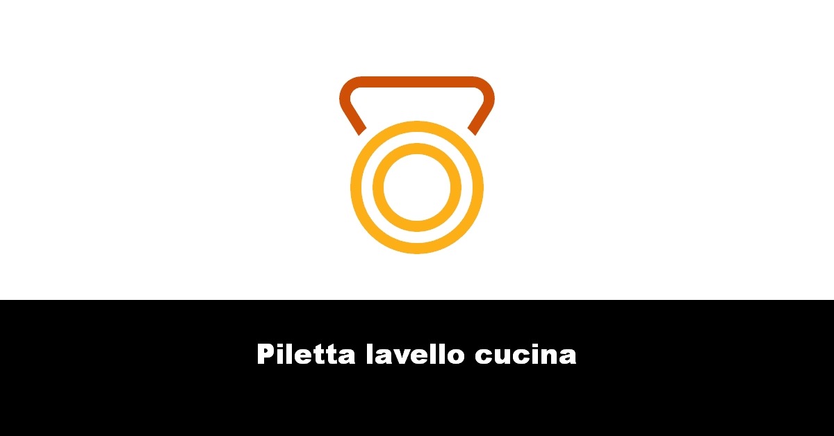 Piletta lavello cucina