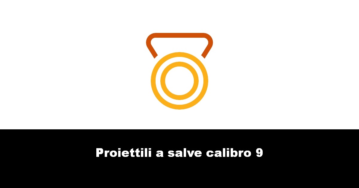 Proiettili a salve calibro 9