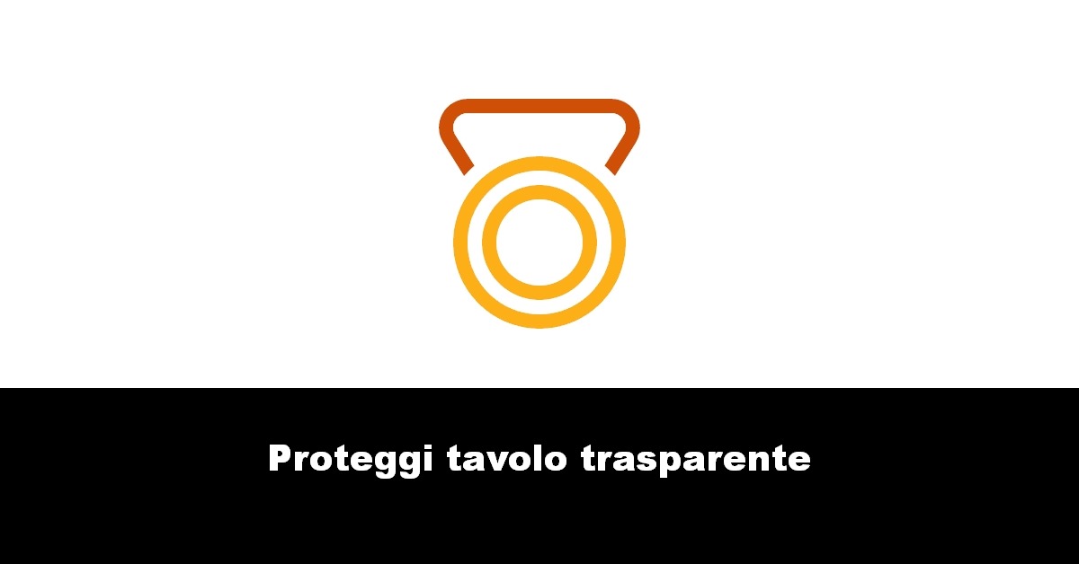 Proteggi tavolo trasparente