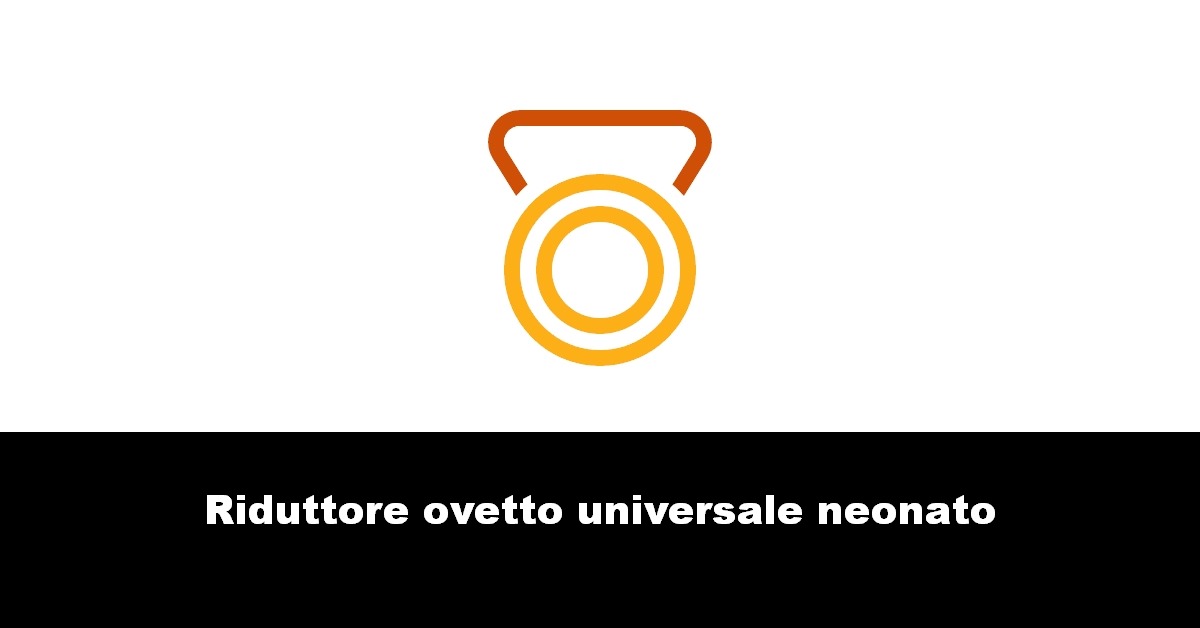 Riduttore ovetto universale neonato