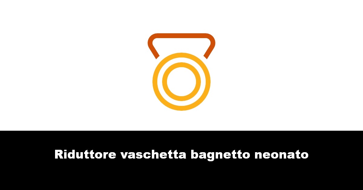 Riduttore vaschetta bagnetto neonato