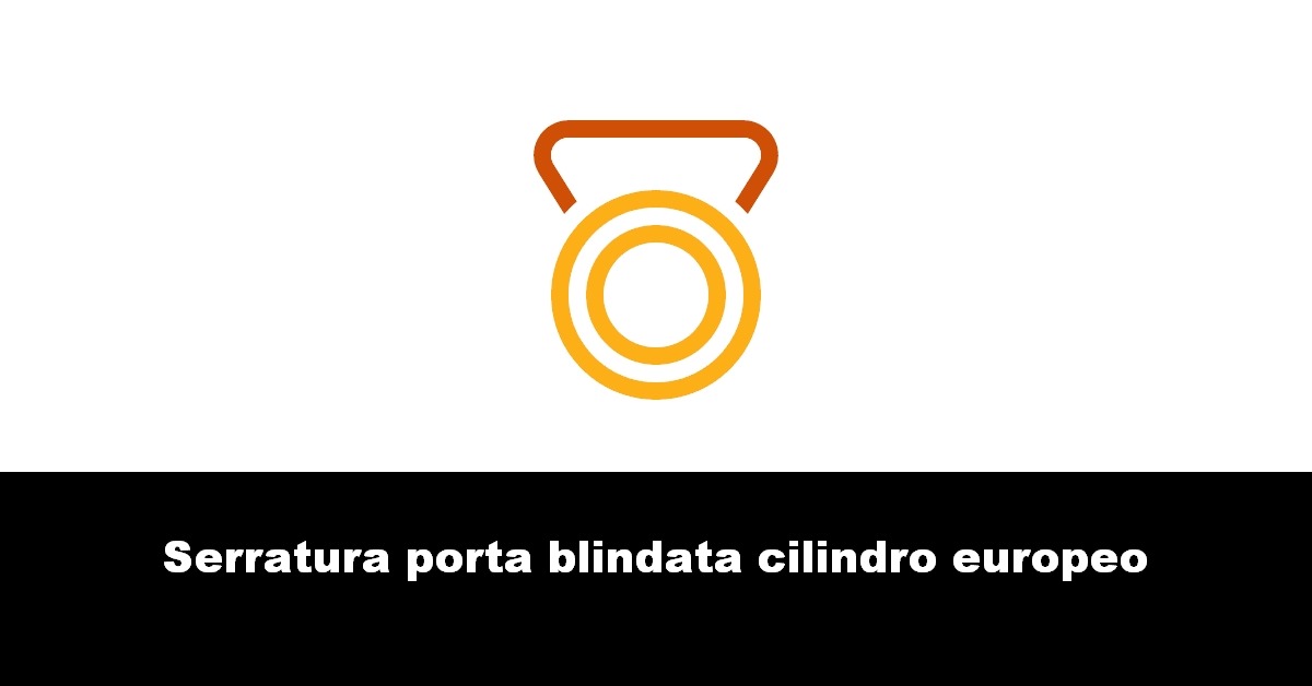 Serratura porta blindata cilindro europeo