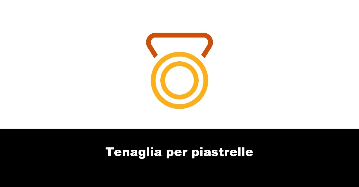 Tenaglia per piastrelle