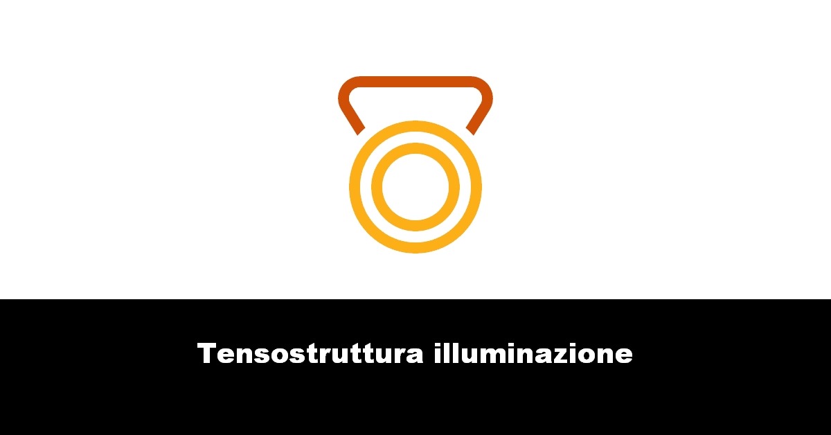 Tensostruttura illuminazione