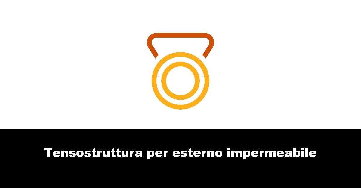 Tensostruttura per esterno impermeabile