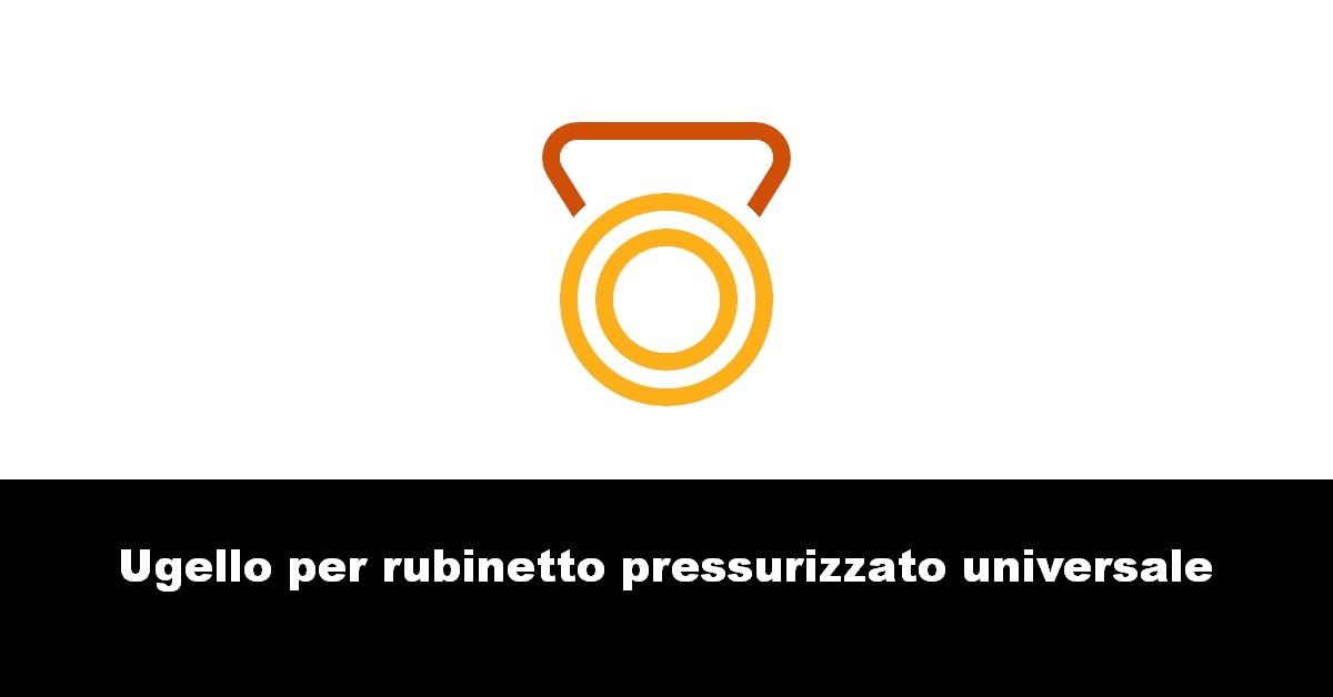 Ugello per rubinetto pressurizzato universale