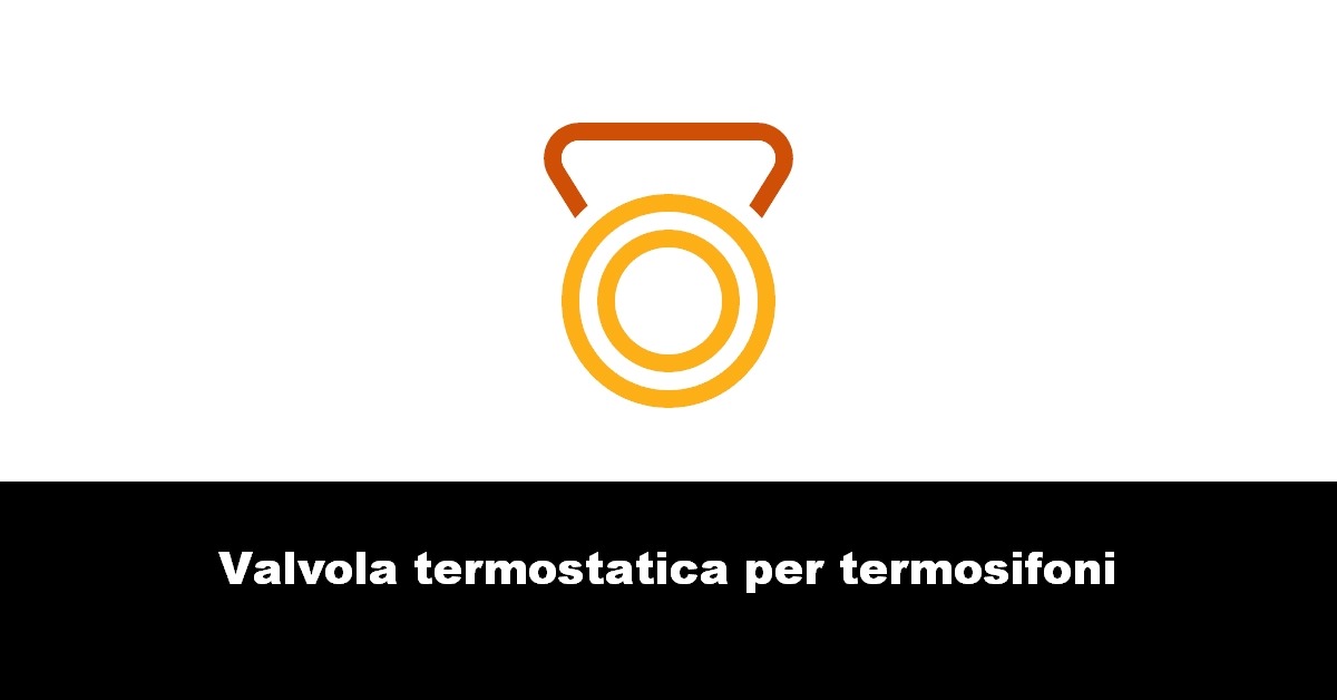 Valvola termostatica per termosifoni