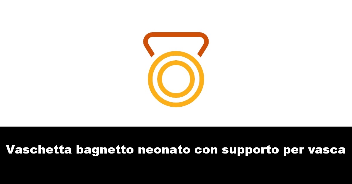 Vaschetta bagnetto neonato con supporto per vasca